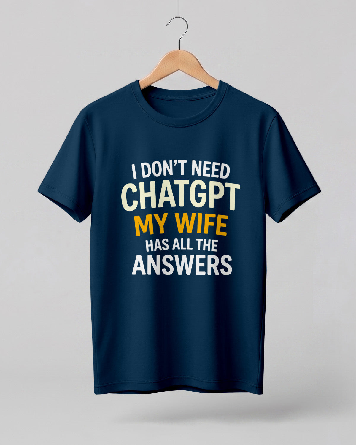Xenovaurban navy blue funny quote T-shirt featuring “I Don’t Need ChatGPT, My Wife Has All the Answers” typography