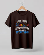 Funny husband quote graphic half sleeve t-shirt featuring “I Don't Need Google, My Husband Knows Everything” design