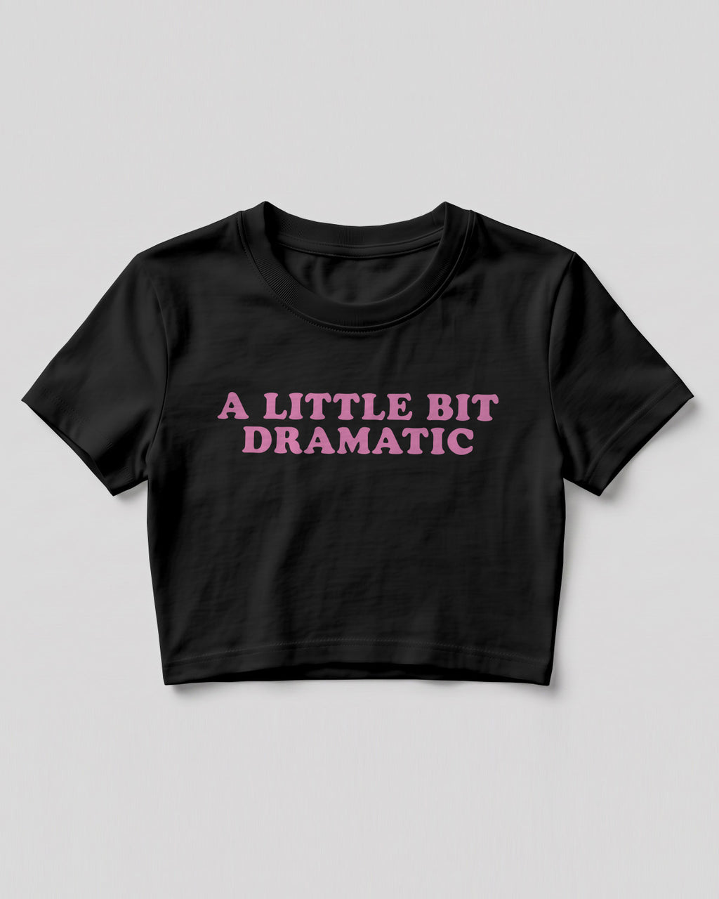 Sarcastic graphic crop top featuring A Little Bit Dramatic quote printed on premium cotton fabric