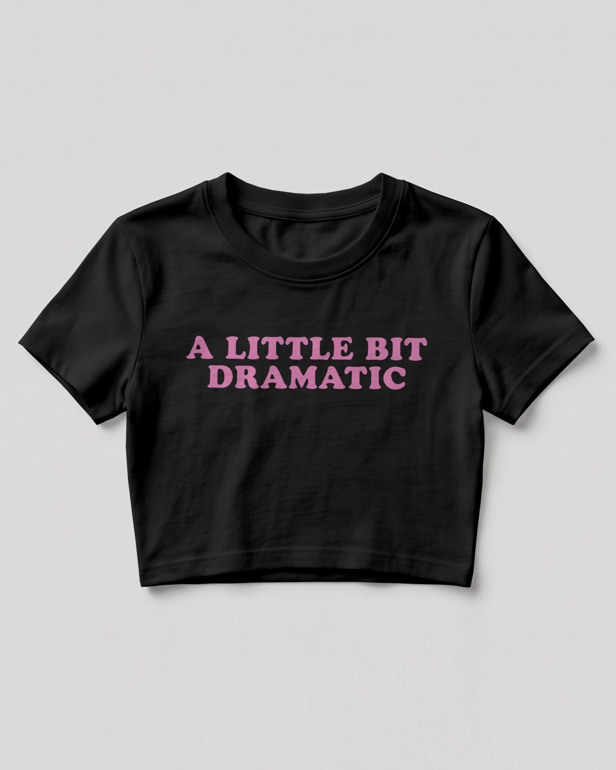 Sarcastic graphic crop top featuring A Little Bit Dramatic quote printed on premium cotton fabric