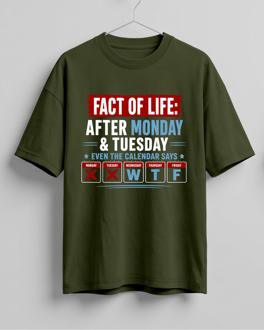 Funny graphic half sleeve oversized t-shirt featuring Fact of Life: After Monday and Tuesday, even the calendar says W, T, F quote on cotton fabric