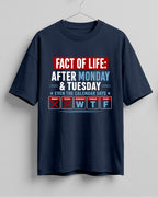 Funny graphic half sleeve oversized t-shirt featuring Fact of Life: After Monday and Tuesday, even the calendar says W, T, F quote on cotton fabric