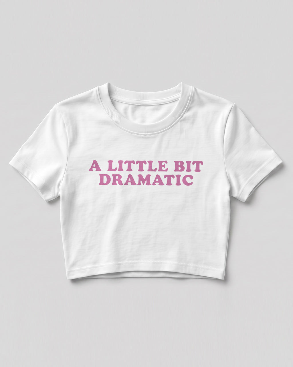 Sarcastic graphic crop top featuring A Little Bit Dramatic quote printed on premium cotton fabric