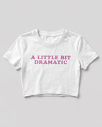 Sarcastic graphic crop top featuring A Little Bit Dramatic quote printed on premium cotton fabric