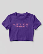 Sarcastic graphic crop top featuring A Little Bit Dramatic quote printed on premium cotton fabric