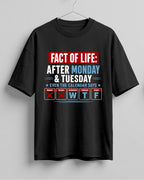 Funny graphic half sleeve oversized t-shirt featuring Fact of Life: After Monday and Tuesday, even the calendar says W, T, F quote on cotton fabric