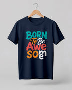 Motivational quote graphic half sleeve t-shirt featuring Born To Be Awesome typography design on cotton fabric