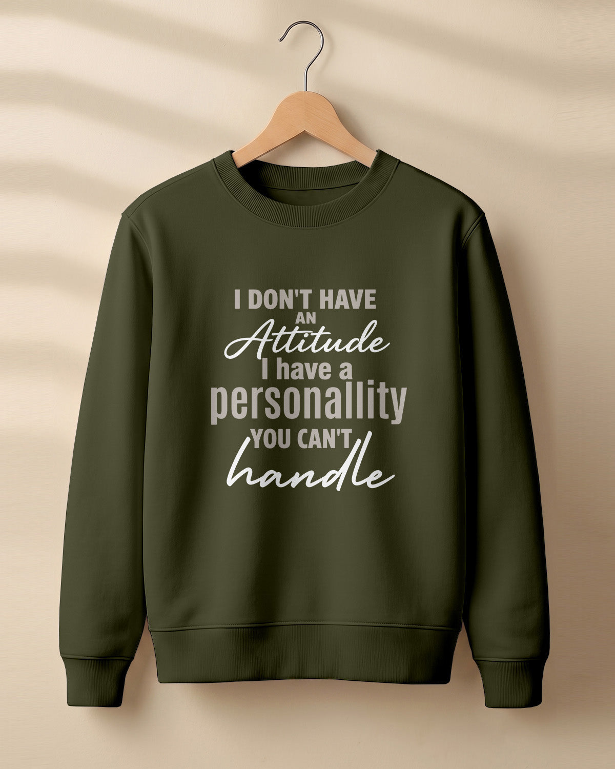 Sarcastic graphic sweatshirt featuring I Don't Have an Attitude, I Have a Personality You Can't Handle quote printed on premium cotton fabric