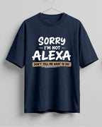 Sorry I'm Not Alexa Don't Tell Me What To Do graphic oversized t-shirt by Xenovaurban