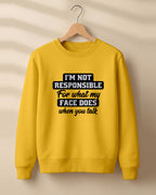 Sarcastic graphic sweatshirt featuring I'm Not Responsible for What My Face Does When You Talk quote printed on premium cotton fabric