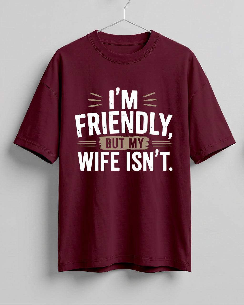 Sarcastic graphic half sleeve oversized t-shirt featuring I'm Friendly, But My Wife Isn't quote on cotton fabric