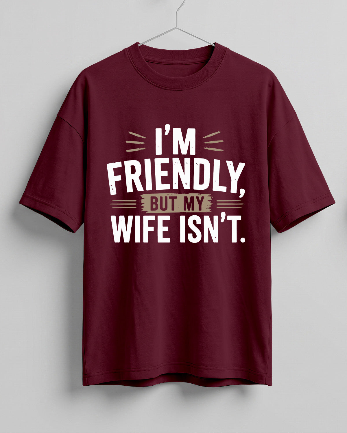Sarcastic graphic half sleeve oversized t-shirt featuring I'm Friendly, But My Wife Isn't quote on cotton fabric