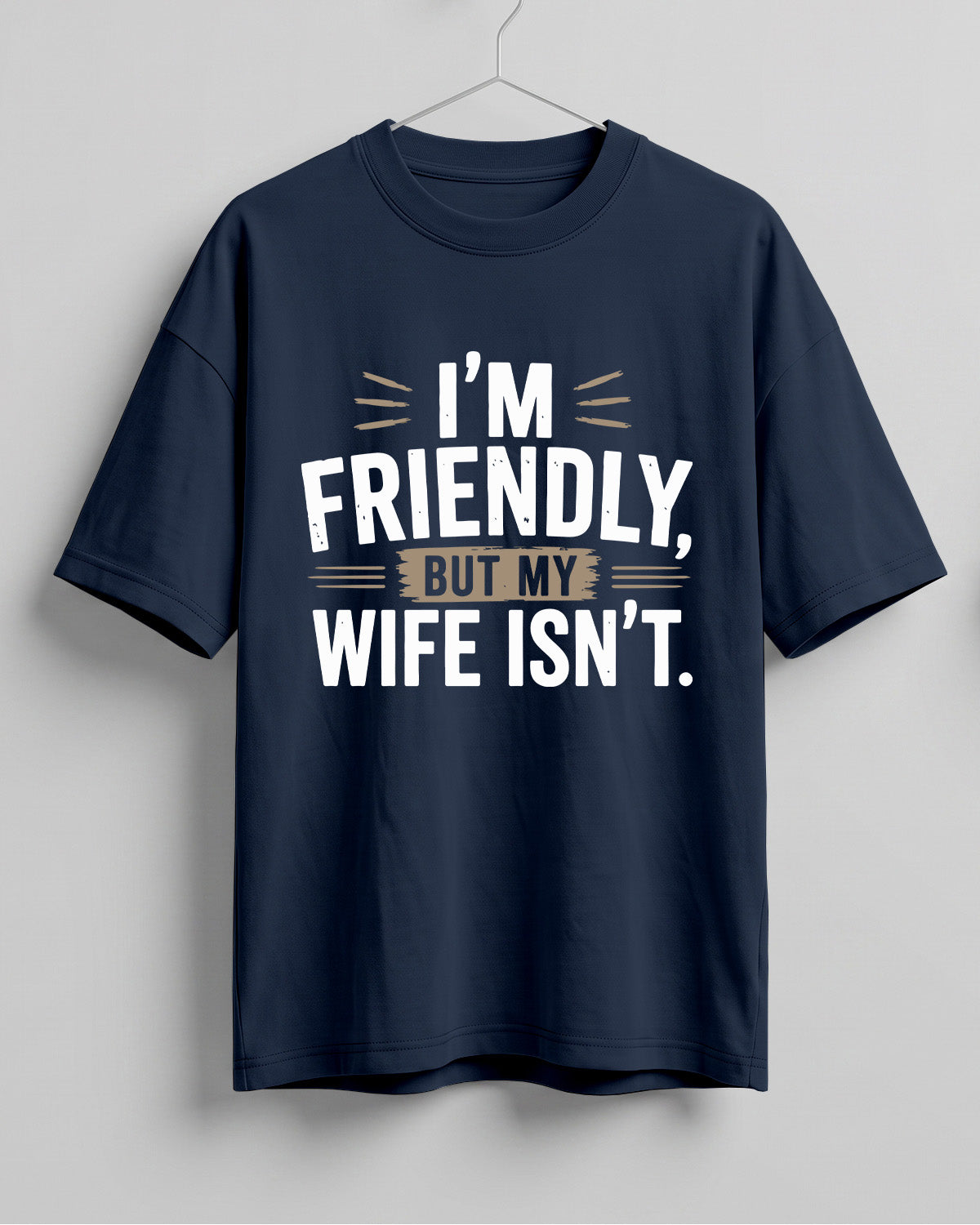 Sarcastic graphic half sleeve oversized t-shirt featuring I'm Friendly, But My Wife Isn't quote on cotton fabric