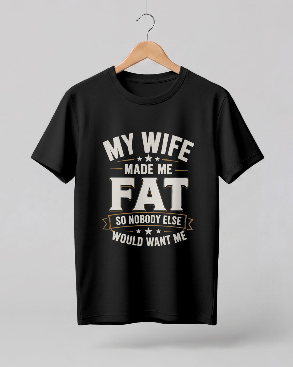My Wife Made Me Fat Funny Quote Half Sleeve T-Shirt