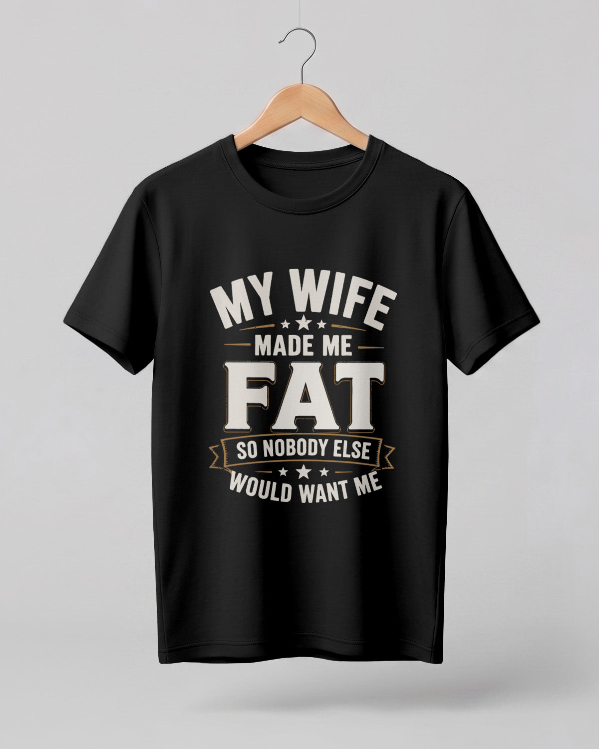 My Wife Made Me Fat Funny Quote Half Sleeve T-Shirt