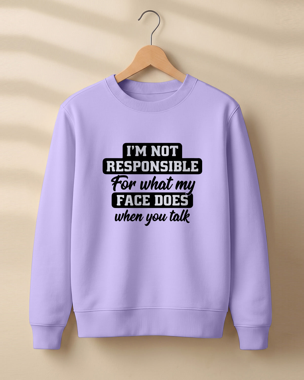 Sarcastic graphic sweatshirt featuring I'm Not Responsible for What My Face Does When You Talk quote printed on premium cotton fabric