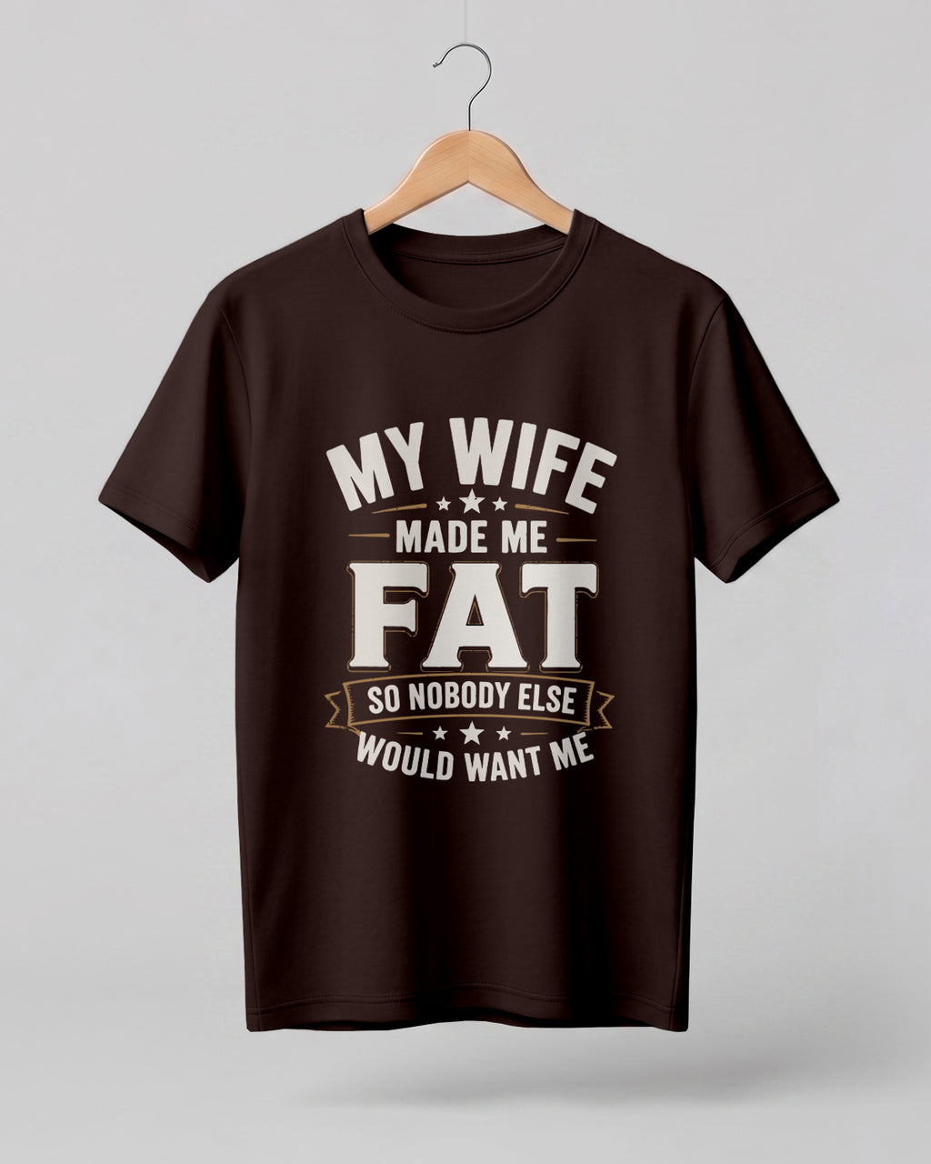 My Wife Made Me Fat Funny Quote Half Sleeve T-Shirt