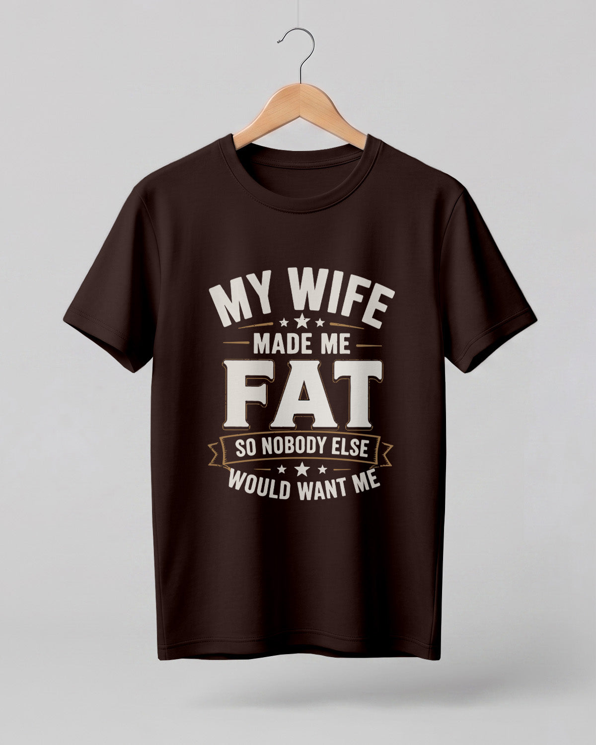 My Wife Made Me Fat Funny Quote Half Sleeve T-Shirt