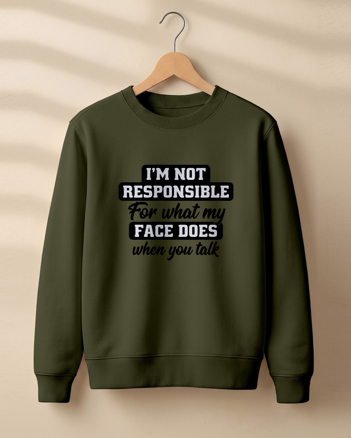 Sarcastic graphic sweatshirt featuring I'm Not Responsible for What My Face Does When You Talk quote printed on premium cotton fabric