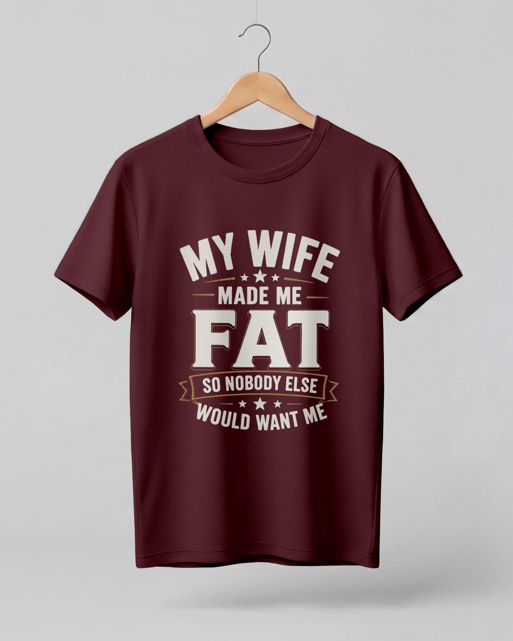 My Wife Made Me Fat Funny Quote Half Sleeve T-Shirt