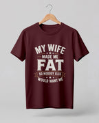 My Wife Made Me Fat Funny Quote Half Sleeve T-Shirt