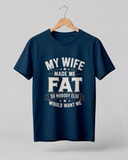 My Wife Made Me Fat Funny Quote Half Sleeve T-Shirt