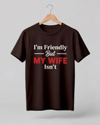 Xenovaurban graphic half sleeve T-shirt featuring “I'm Friendly But My Wife Isn't” typography