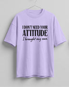 Sarcastic graphic half sleeve oversized t-shirt featuring I Don't Need Your Attitude, I Brought My Own quote on cotton fabric