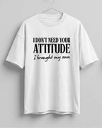 Sarcastic graphic half sleeve oversized t-shirt featuring I Don't Need Your Attitude, I Brought My Own quote on cotton fabric